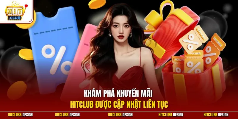 Khám phá khuyến mãi Hitclub được cập nhật liên tục