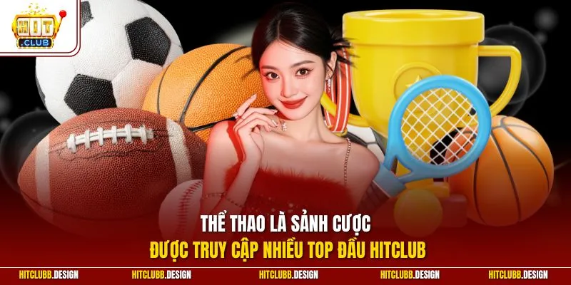 Thể thao là sảnh cược được truy cập nhiều top đầu Hitclub
