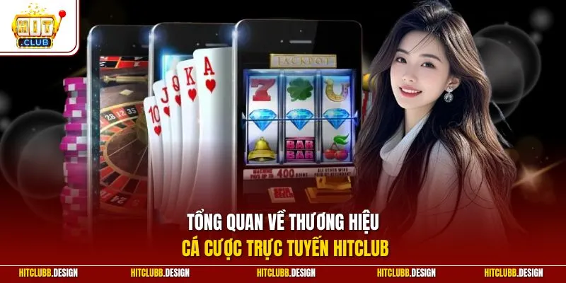 Tổng quan về thương hiệu cá cược trực tuyến Hitclub